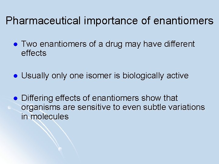Pharmaceutical importance of enantiomers l Two enantiomers of a drug may have different effects