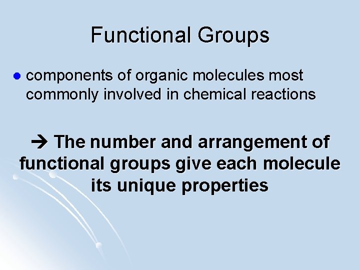 Functional Groups l components of organic molecules most commonly involved in chemical reactions The