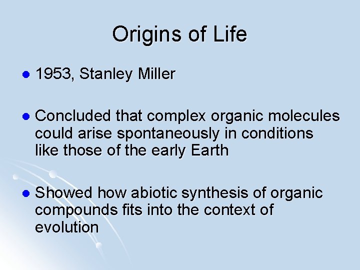 Origins of Life l 1953, Stanley Miller l Concluded that complex organic molecules could