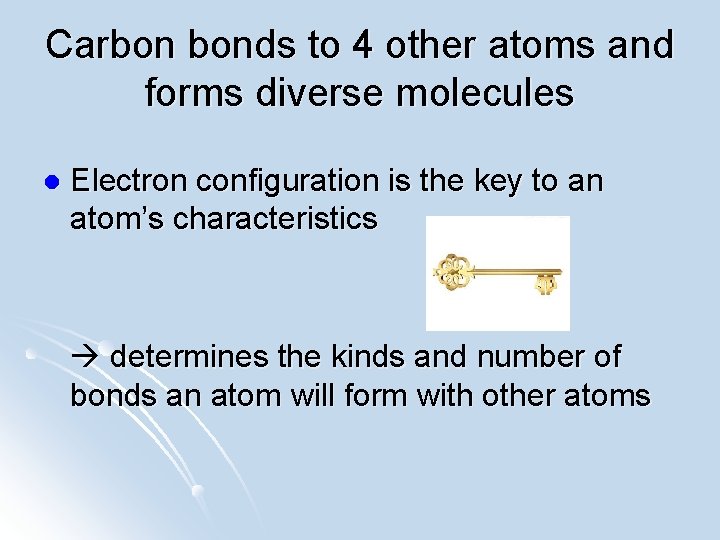 Carbon bonds to 4 other atoms and forms diverse molecules l Electron configuration is