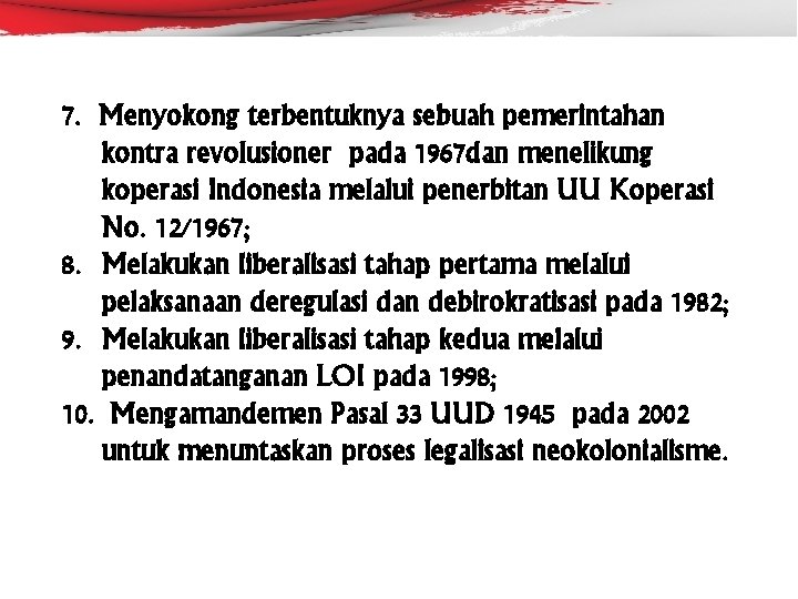 7. Menyokong terbentuknya sebuah pemerintahan kontra revolusioner pada 1967 dan menelikung koperasi Indonesia melalui