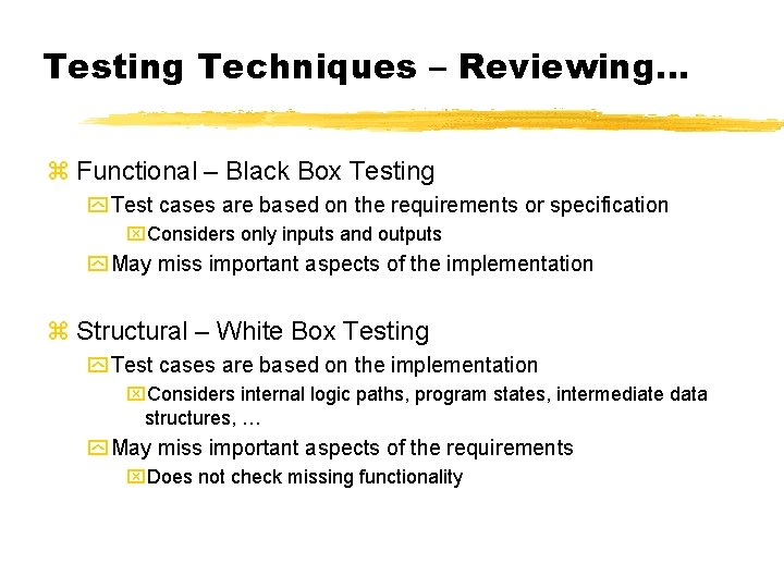Testing Techniques – Reviewing… z Functional – Black Box Testing y Test cases are