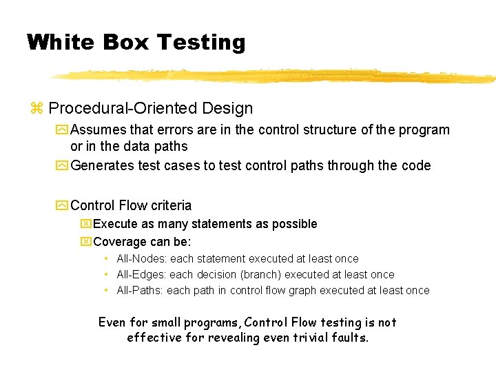 White Box Testing z Procedural-Oriented Design y Assumes that errors are in the control