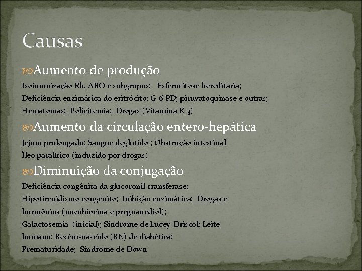  Aumento de produção Isoimunização Rh, ABO e subgrupos; Esferocitose hereditária; Deficiência enzimática do