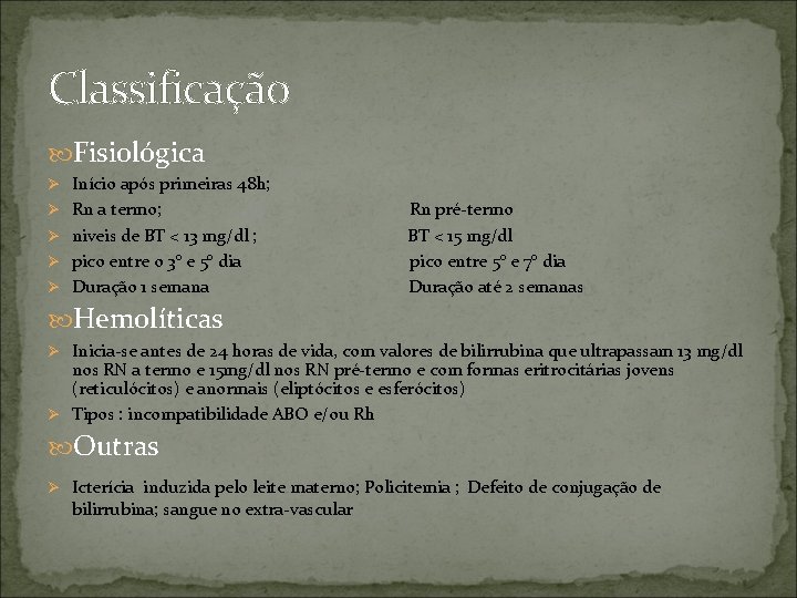 Classificação Fisiológica Ø Início após primeiras 48 h; Ø Rn a termo; Ø niveis