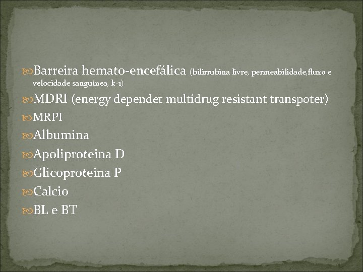  Barreira hemato-encefálica (bilirrubina livre, permeabilidade, fluxo e velocidade sanguínea, k-1) MDRI (energy dependet
