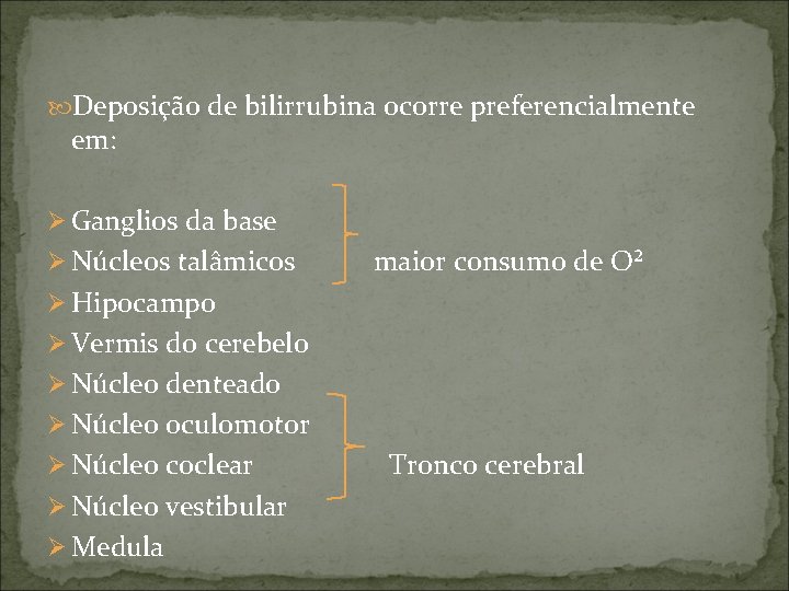  Deposição de bilirrubina ocorre preferencialmente em: Ø Ganglios da base Ø Núcleos talâmicos