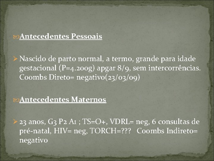  Antecedentes Pessoais Ø Nascido de parto normal, a termo, grande para idade gestacional