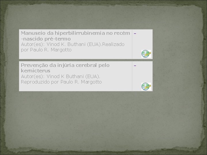 Manuseio da hiperbilirrubinemia no recém -nascido pré-termo Autor(es): Vinod K. Buthani (EUA). Realizado por