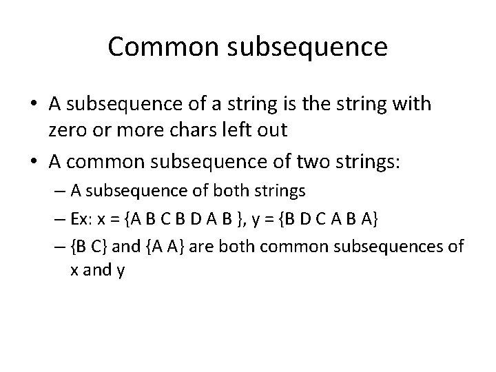 Common subsequence • A subsequence of a string is the string with zero or