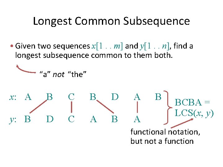 Longest Common Subsequence • Given two sequences x[1. . m] and y[1. . n],