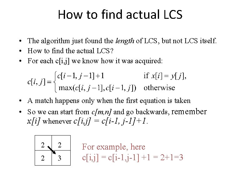 How to find actual LCS • The algorithm just found the length of LCS,