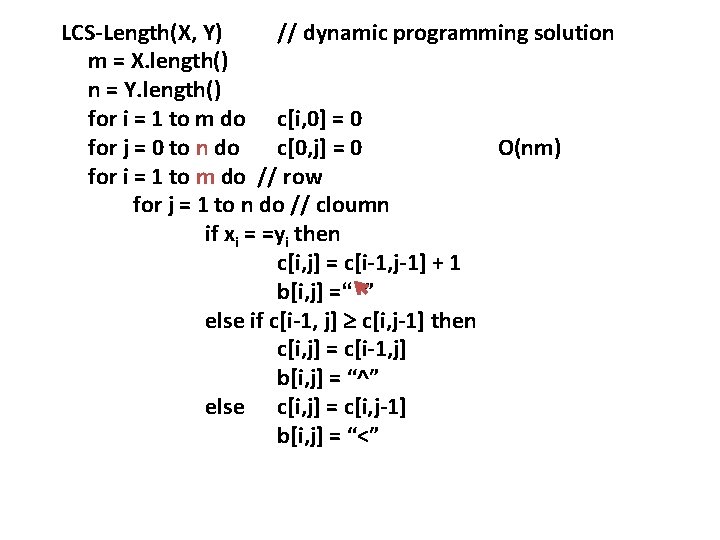 LCS-Length(X, Y) // dynamic programming solution m = X. length() n = Y. length()