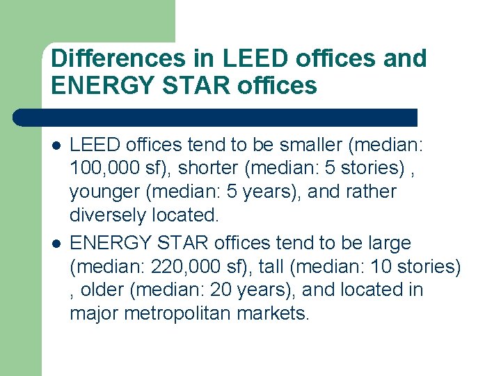 Differences in LEED offices and ENERGY STAR offices l l LEED offices tend to