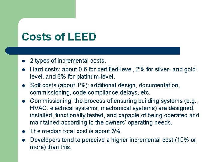 Costs of LEED l l l 2 types of incremental costs. Hard costs: about