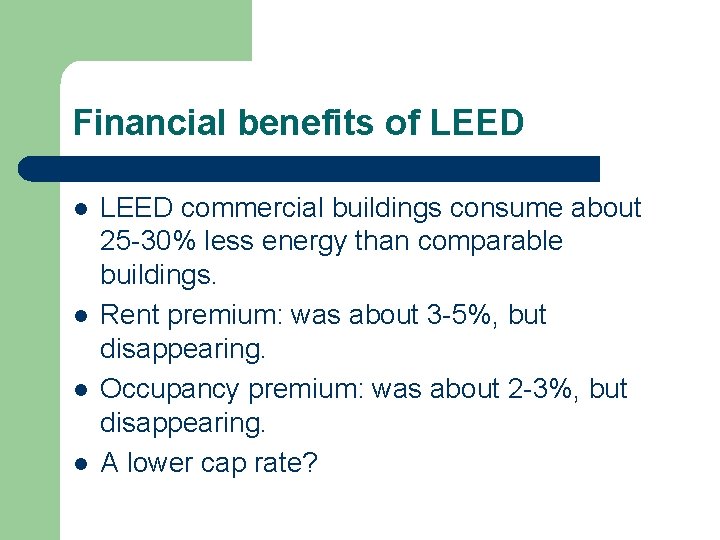 Financial benefits of LEED l l LEED commercial buildings consume about 25 -30% less