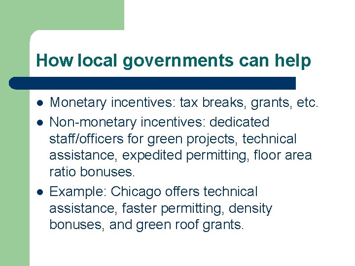 How local governments can help l l l Monetary incentives: tax breaks, grants, etc.
