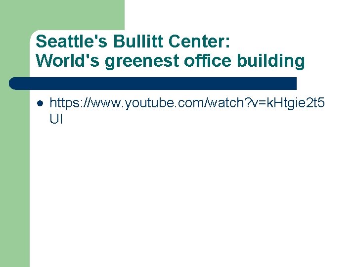 Seattle's Bullitt Center: World's greenest office building l https: //www. youtube. com/watch? v=k. Htgie