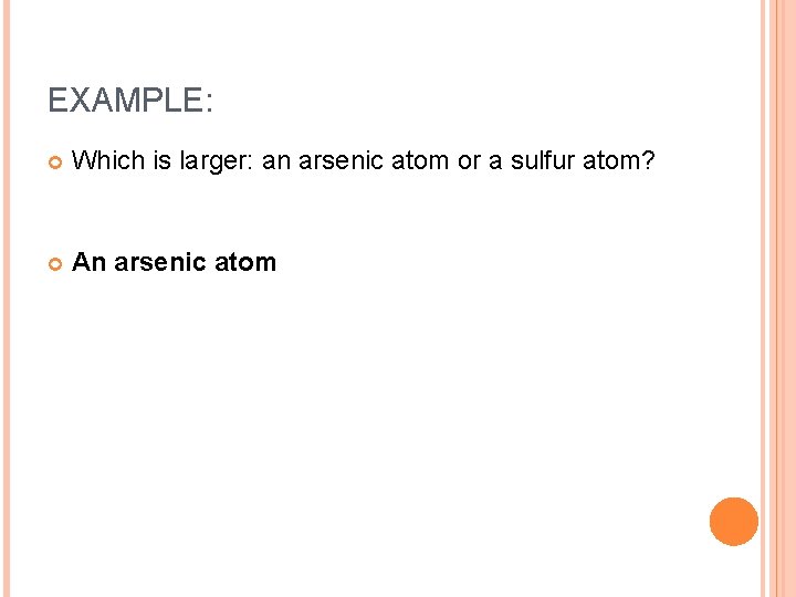 EXAMPLE: Which is larger: an arsenic atom or a sulfur atom? An arsenic atom