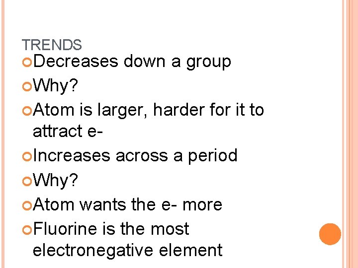TRENDS Decreases down a group Why? Atom is larger, harder for it to attract