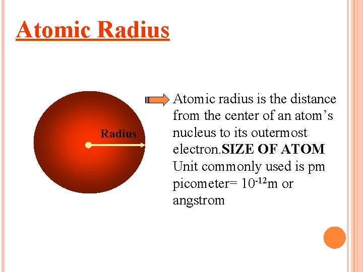 Atomic Radius Atomic radius is the distance from the center of an atom’s nucleus