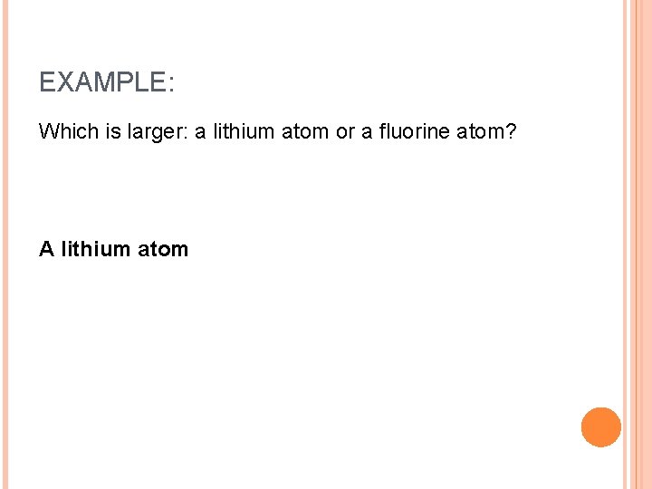 EXAMPLE: Which is larger: a lithium atom or a fluorine atom? A lithium atom