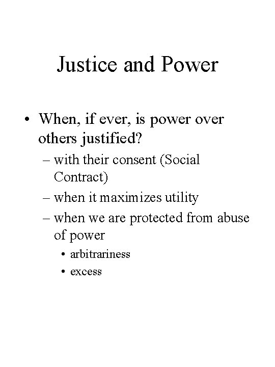 Justice and Power • When, if ever, is power over others justified? – with