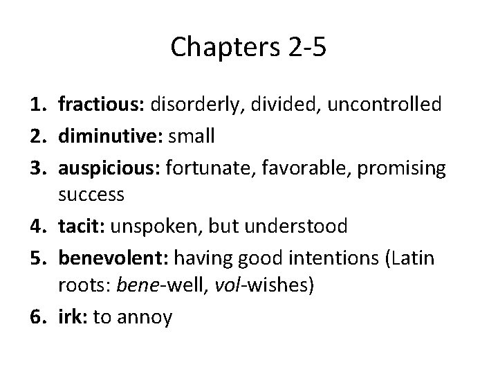 Chapters 2 -5 1. fractious: disorderly, divided, uncontrolled 2. diminutive: small 3. auspicious: fortunate,