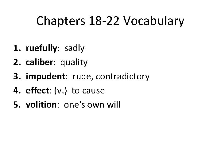 Chapters 18 -22 Vocabulary 1. 2. 3. 4. 5. ruefully: sadly caliber: quality impudent: