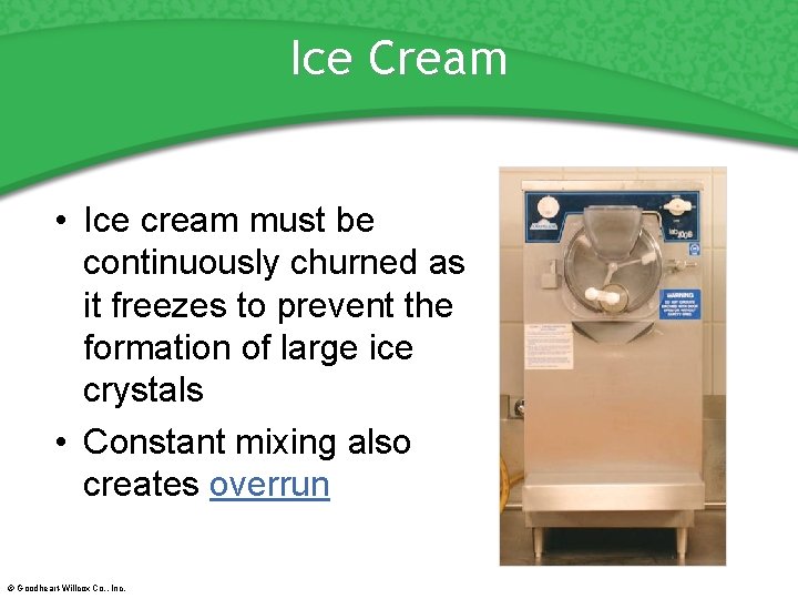 Ice Cream • Ice cream must be continuously churned as it freezes to prevent