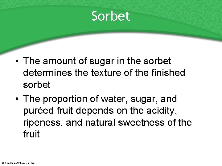 Sorbet • The amount of sugar in the sorbet determines the texture of the