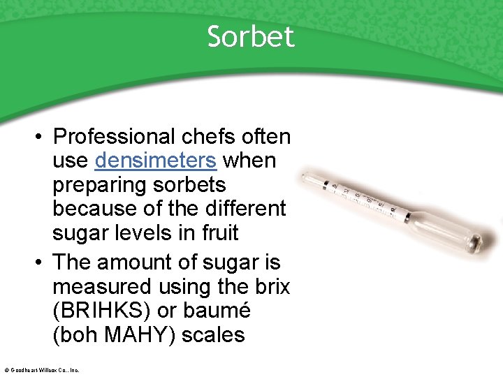 Sorbet • Professional chefs often use densimeters when preparing sorbets because of the different