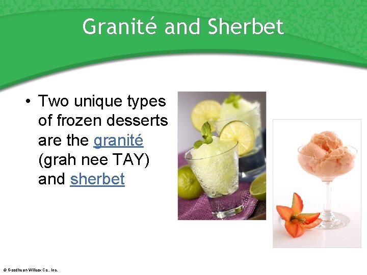 Granité and Sherbet • Two unique types of frozen desserts are the granité (grah