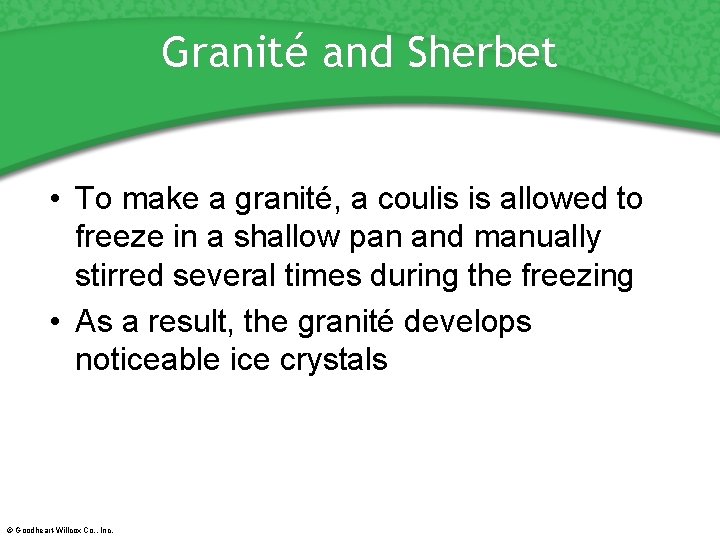 Granité and Sherbet • To make a granité, a coulis is allowed to freeze