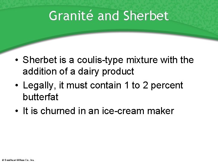 Granité and Sherbet • Sherbet is a coulis-type mixture with the addition of a