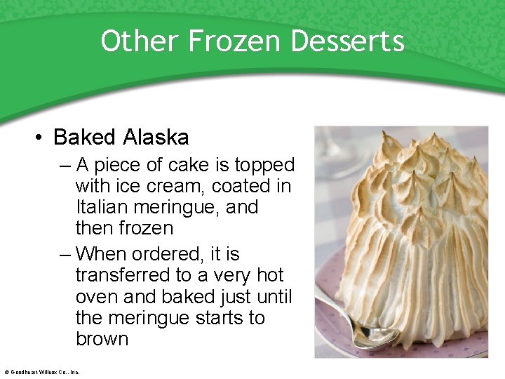 Other Frozen Desserts • Baked Alaska – A piece of cake is topped with