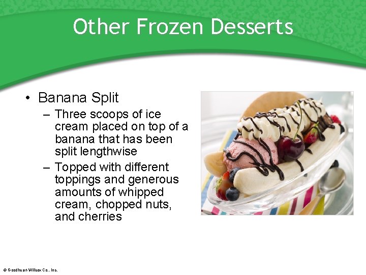 Other Frozen Desserts • Banana Split – Three scoops of ice cream placed on