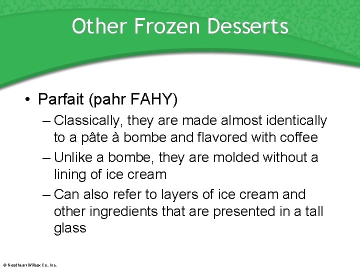 Other Frozen Desserts • Parfait (pahr FAHY) – Classically, they are made almost identically