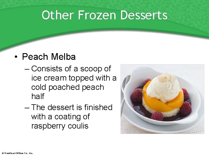 Other Frozen Desserts • Peach Melba – Consists of a scoop of ice cream