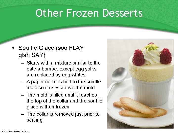 Other Frozen Desserts • Soufflé Glacé (soo FLAY glah SAY) – Starts with a