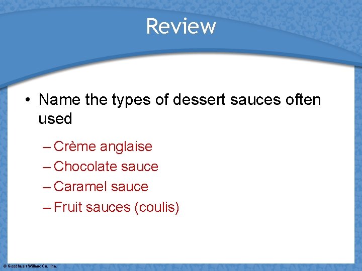 Review • Name the types of dessert sauces often used – Crème anglaise –