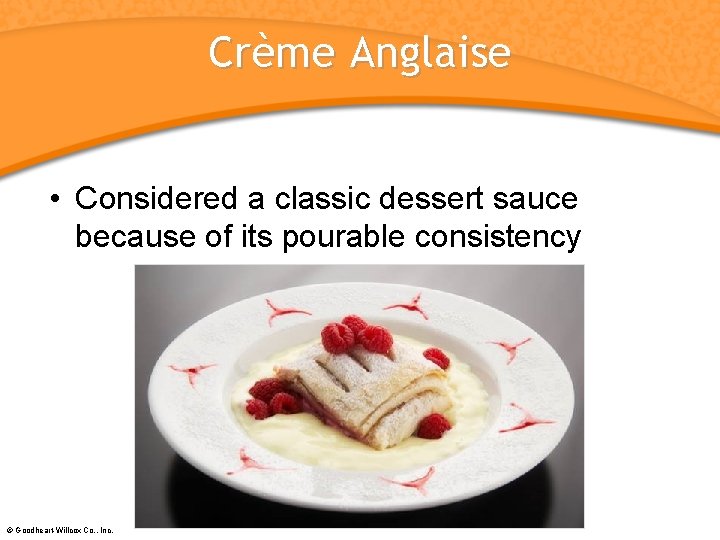 Crème Anglaise • Considered a classic dessert sauce because of its pourable consistency ©