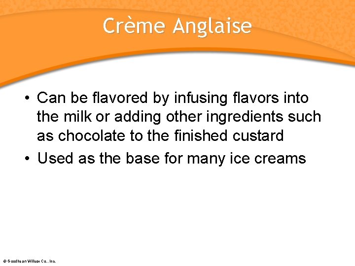 Crème Anglaise • Can be flavored by infusing flavors into the milk or adding