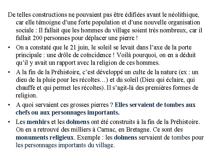 De telles constructions ne pouvaient pas être édifiées avant le néolithique, car elle témoigne