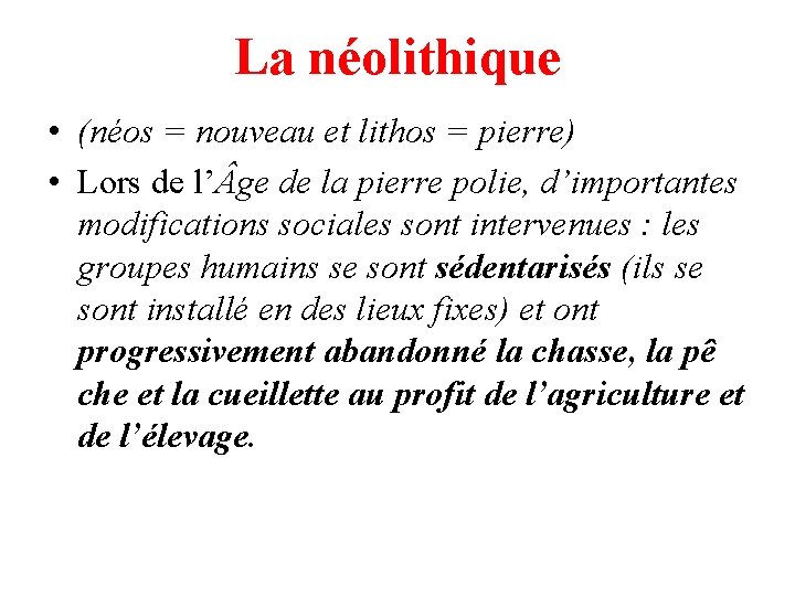 La néolithique • (néos = nouveau et lithos = pierre) • Lors de l’
