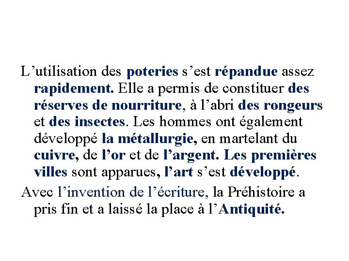 L’utilisation des poteries s’est répandue assez rapidement. Elle a permis de constituer des réserves