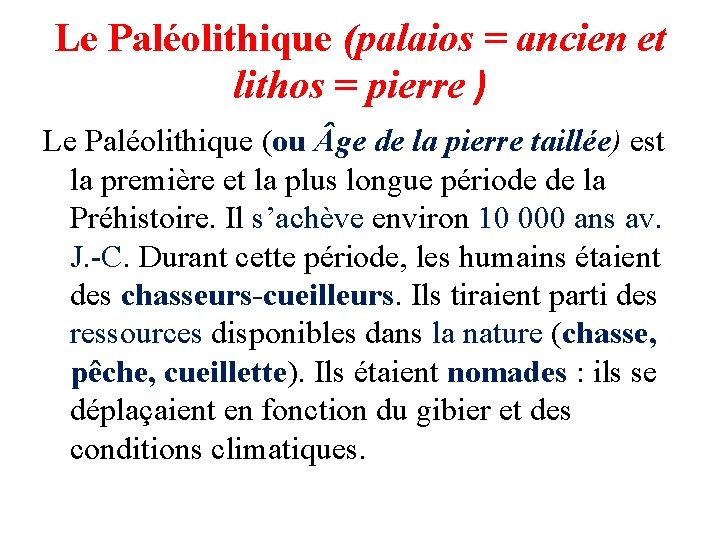 Le Paléolithique (palaios = ancien et lithos = pierre ) Le Paléolithique (ou ge