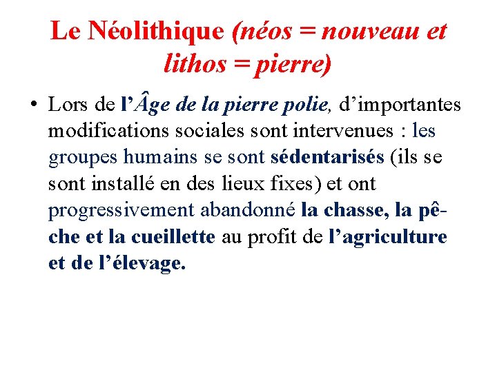 Le Néolithique (néos = nouveau et lithos = pierre) • Lors de l’ ge