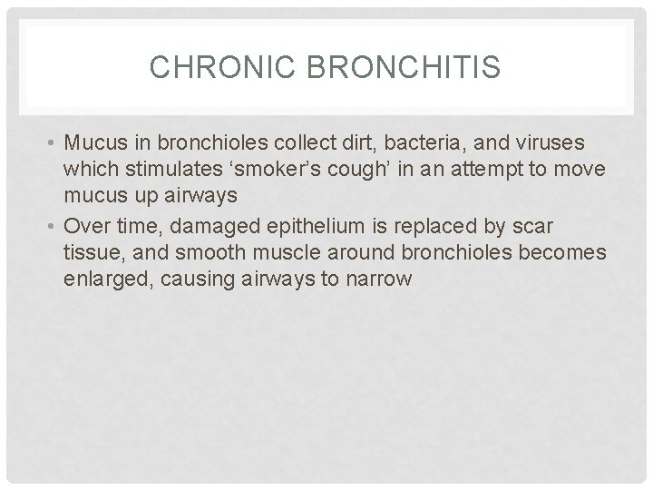 CHRONIC BRONCHITIS • Mucus in bronchioles collect dirt, bacteria, and viruses which stimulates ‘smoker’s