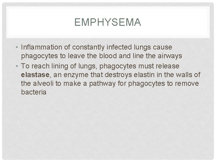 EMPHYSEMA • Inflammation of constantly infected lungs cause phagocytes to leave the blood and